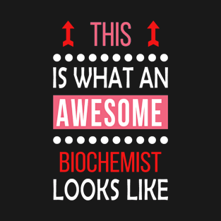 Biochemist Job Awesome Looks Cool Funny Birthday Gift T-Shirt