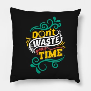 Don't waste your time Pillow