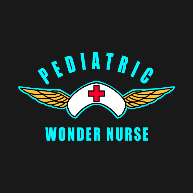 Pediatric Nurse Pediatric Wonder Nurse by SpaceKiddo