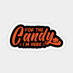 For the candy i'm here Magnet