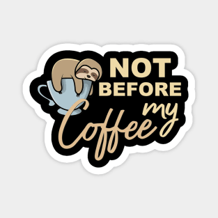 Not Before My Coffee Sloth Coffee Magnet