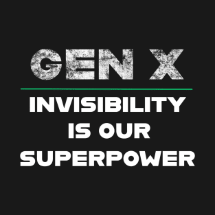 Gen X Invisibility Is Our Superpower T-Shirt