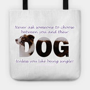 Never ask someone to choose between you and their dog unless you like being single - brown and white collie in snow oil painting word art Tote