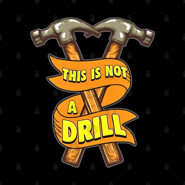 This Is Not A Drill Funny Hammer by SoCoolDesigns