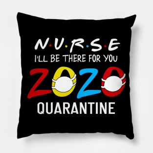 Nurse i'll Be There For You 2020 Quarantine Pillow