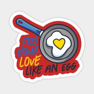 Fry your love like an egg Magnet