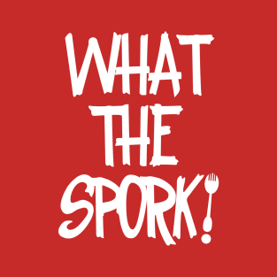 WHAT THE SPORK! T-Shirt