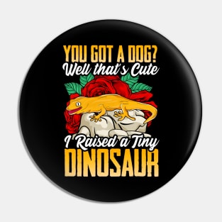 You Got a Dog? That's Cute, I Raised a Dinosaur Pin