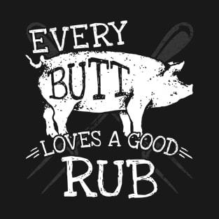 Every Butt Loves A Good Rub Funny BBQ Pig Grill T-Shirt