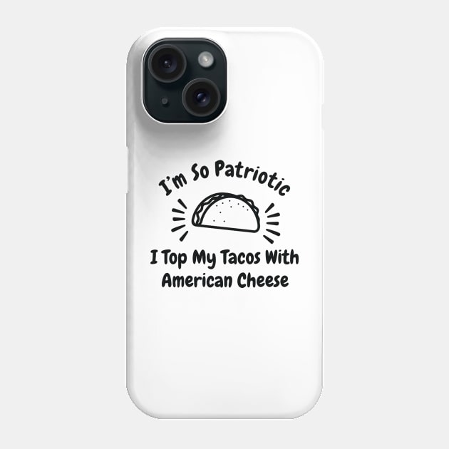 So Patriotic Top Tacos With American Cheese Phone Case by CreativeFit