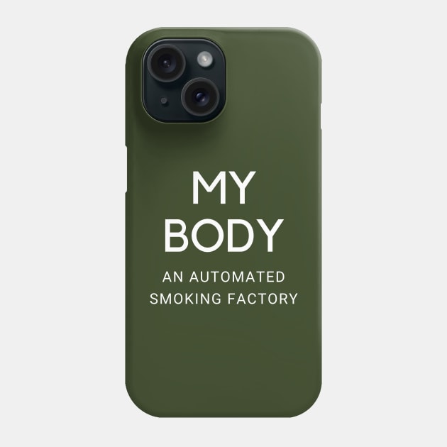 My Body Is A Machine That Turns Cigarettes Into Smoked Cigarettes Phone Case by Intellectual Asshole