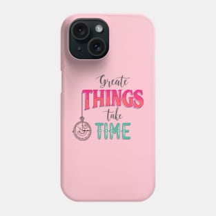 Great Thinks Take Time, Crafted to Perfection Time and Greatness Phone Case