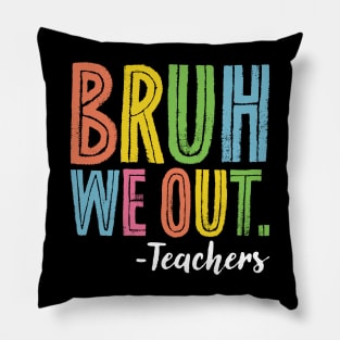 Bruh We Out Teachers End Of School Year Teacher Summer Pillow