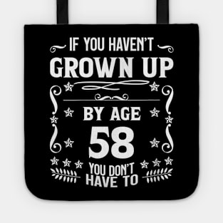 58th Birthday If You Haven't Grown Up By Age 58 Funny Saying Tote