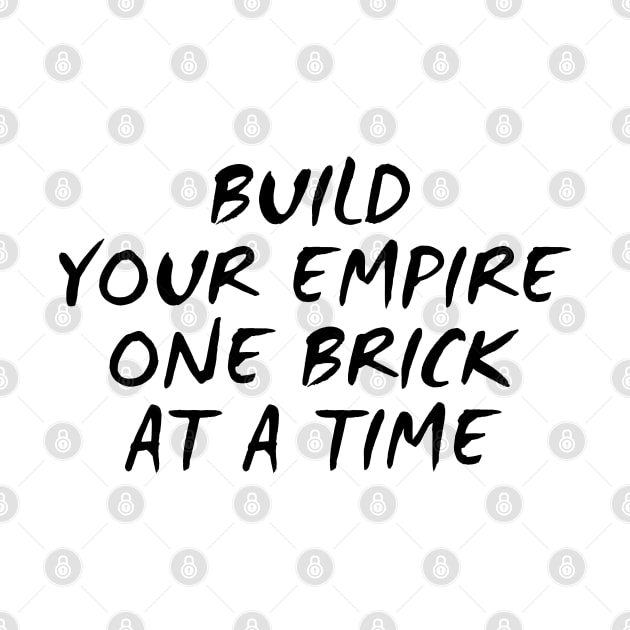 Build Your Empire One Brick At A Time by Texevod