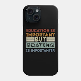 Funny Education Is Important But Boating Is Importanter Phone Case