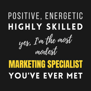 The Most Modest Marketing Specialist You've Ever Met | Birthday Jobs Working Coworker Management T-Shirt