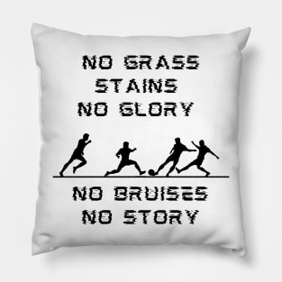No Grass Stains No Glory No Bruises No Story Pillow