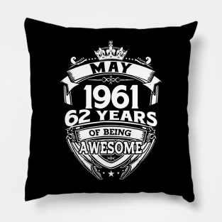 May 1961 62 Years Of Being Awesome 62nd Birthday Pillow