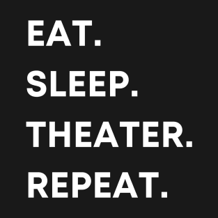 Eat Sleep Theater Repeat T-Shirt