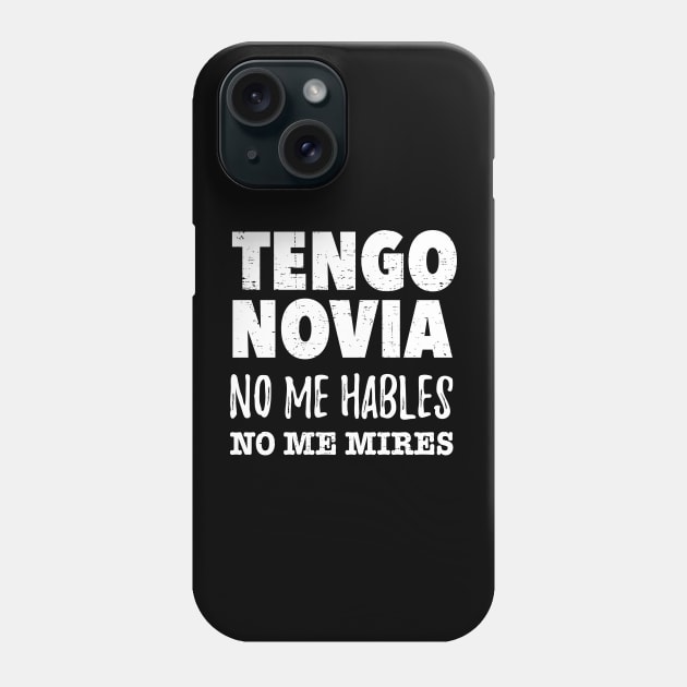 Tengo Novia, no me hables, no me mires Phone Case by verde