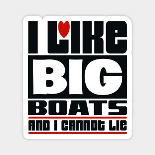 I like big boats and I cannot lie Magnet