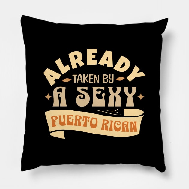 Already Taken By A Sexy Puerto Rican, Funny Gift Idea Pillow by Kouka25