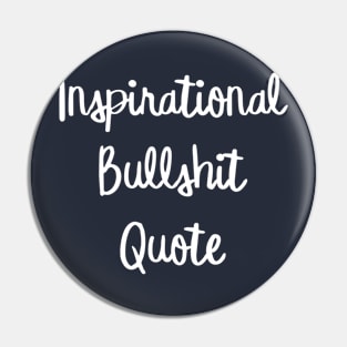 Inspirational Bullshit Quote Pin