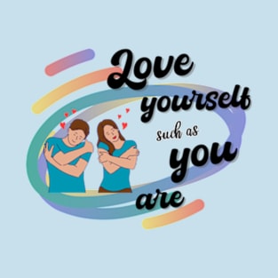 Love yourself such as you are T-Shirt