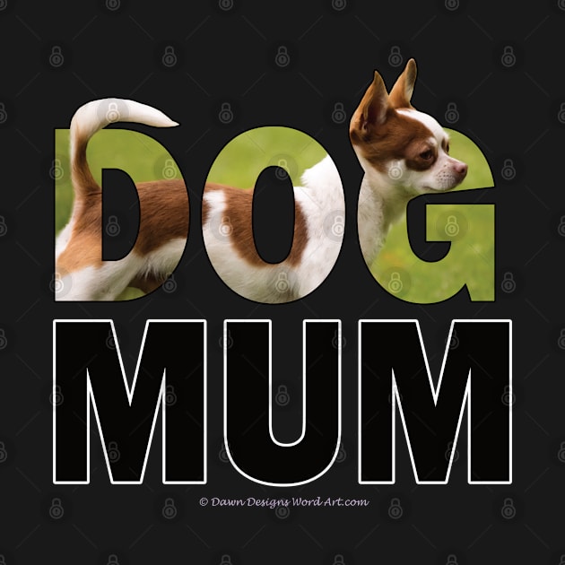 DOG MUM - Chihuahua oil painting word art by DawnDesignsWordArt