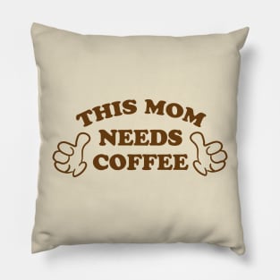 THIS MOM NEEDS COFFEE Pillow