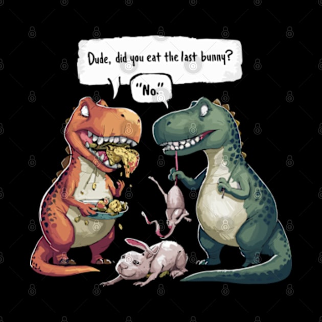 Funny Did You Eat The Last Bunny Dinosaur Rabbit by Shopinno Shirts