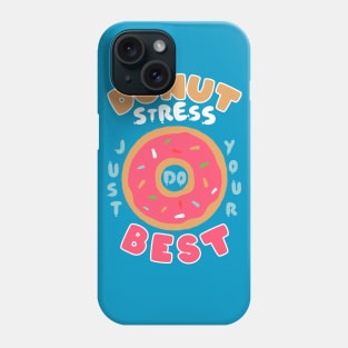 Donut Stress Just Do Your Best Phone Case