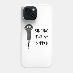 Singing For My Supper Phone Case