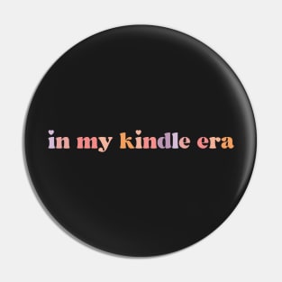 In My Kindle Era Kindle Book Lover Gift Pin