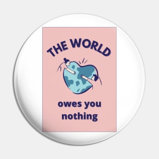 The World Owes You Nothing: Take care Pin