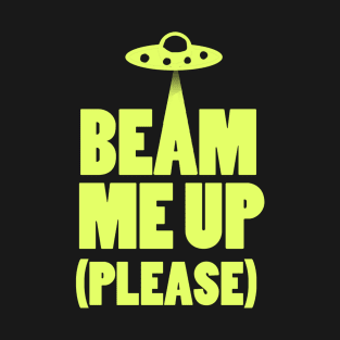 Beam Me Up (Please) T-Shirt