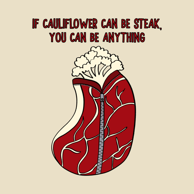 If Cauliflower Can Be Steak, You Can Be Anything by Alissa Carin