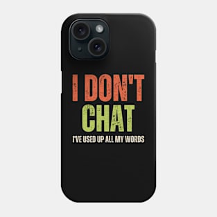 I Don't Chat I've Used Up All My Words Phone Case