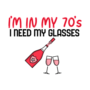 I’m In My 70’s, I Need My Glasses - Funny T-Shirt