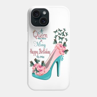 A Queen Was Born In May Happy Birthday To Me Phone Case