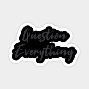 Question Everything Magnet