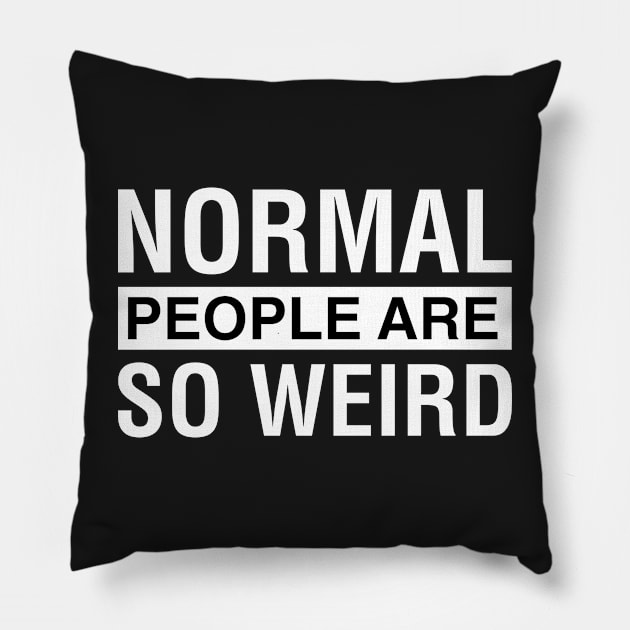 Normal People Are So Wierd Pillow by CityNoir