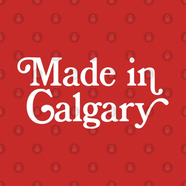 Made in Calgary - Canadian Pride Typography Design by DankFutura