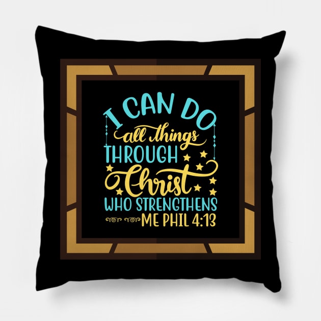 I Can Do All Things Through Christ Who Strengthens Me Pillow by Prayingwarrior