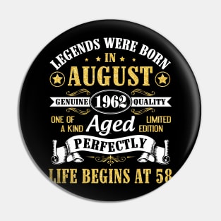 Legends Were Born In August 1962 Genuine Quality Aged Perfectly Life Begins At 58 Years Old Birthday Pin