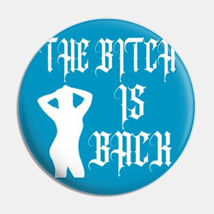 B*tch is back Pin