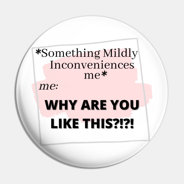 Mild Inconvenience Pin by shesarebell