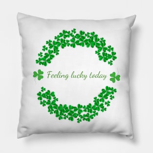 Feeling lucky today Pillow