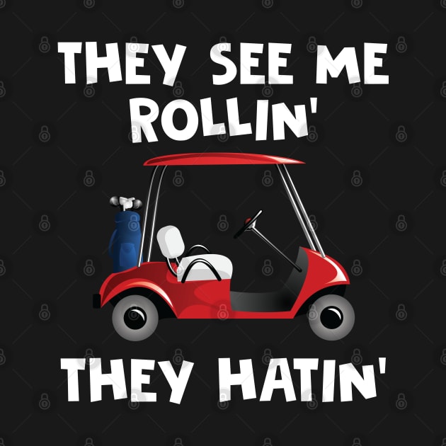 Funny They See Me Rollin' Golf Design by TeeShirt_Expressive